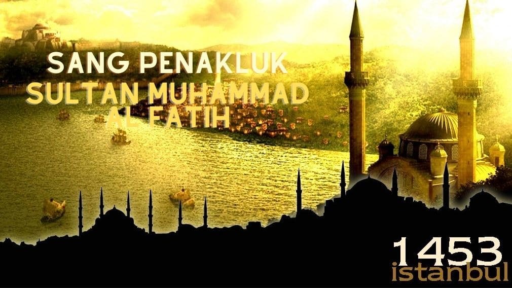 Sang Penakluk: Sultan Muhammad Al Fatih