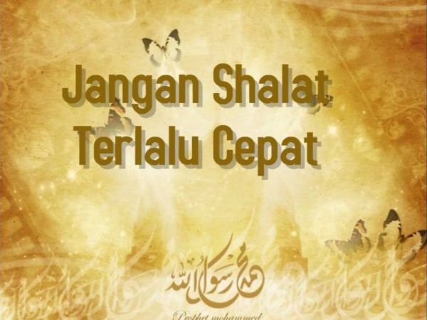Janganlah Shalat Terlalu Cepat