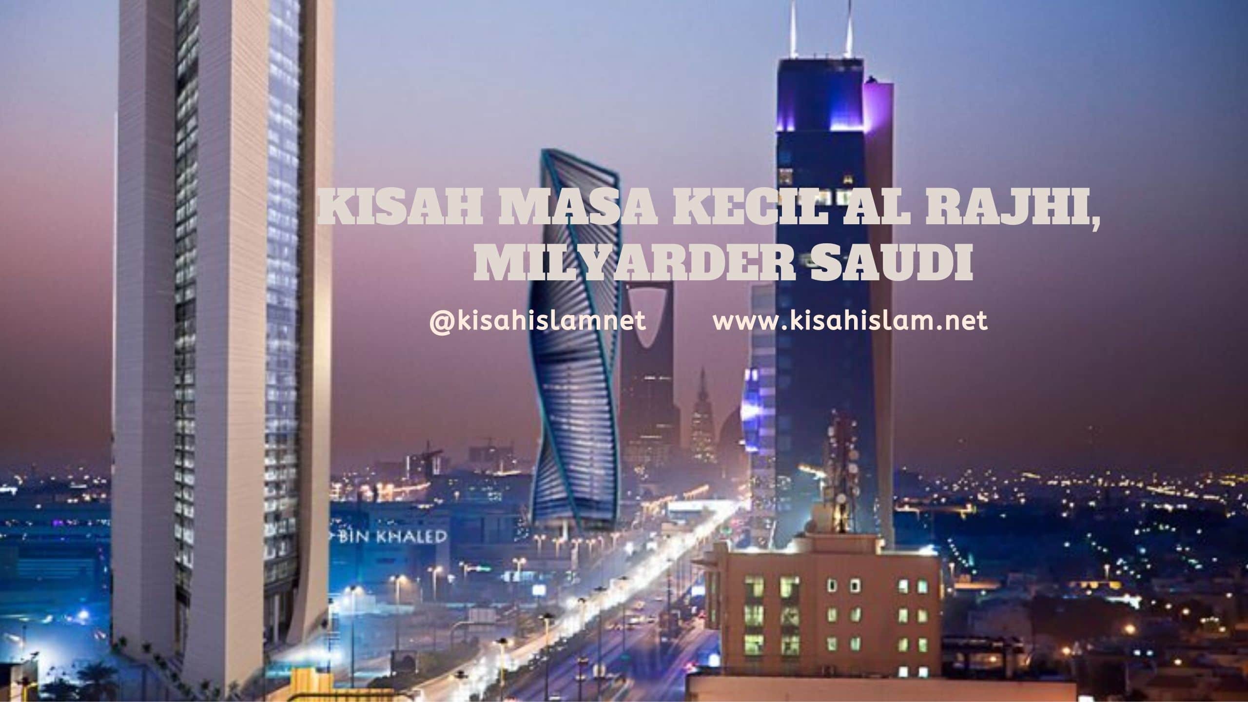 Kisah Masa Kecil Al Rajhi – Milyader Saudi