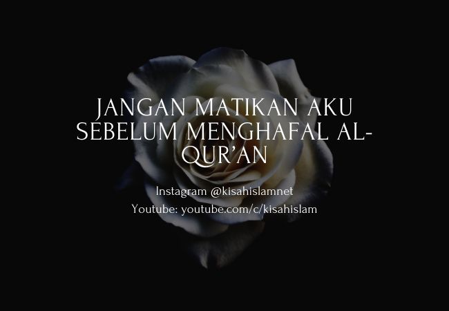 Gadis Kecil Itu Berkata: “Jangan Matikan Aku Sebelum Menghafal Al-Qur’an”