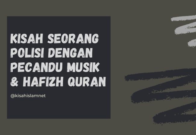 Kisah Seorang Polisi Dengan Pecandu Musik &Hafizh Quran